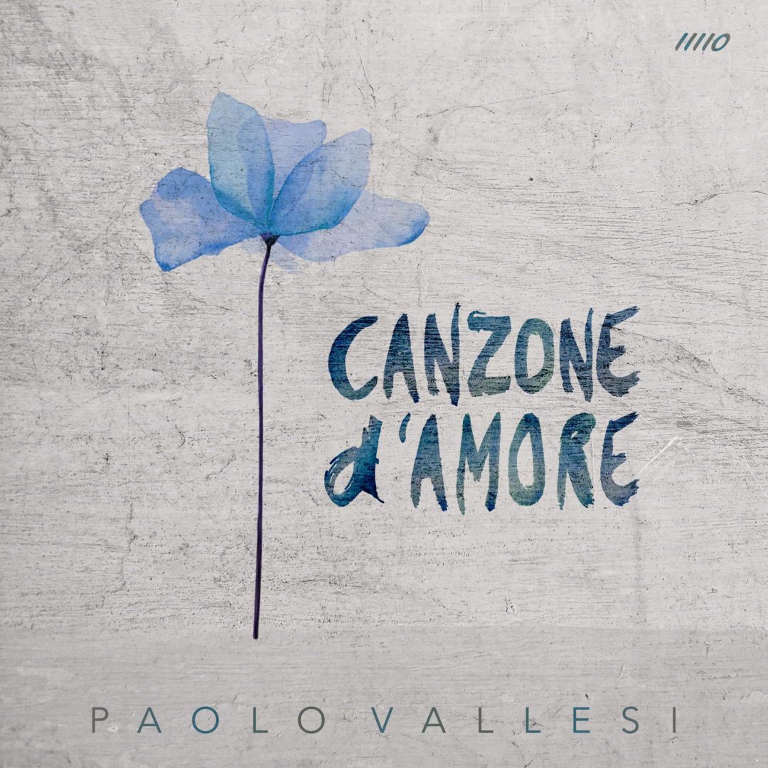 PAOLO VALLESI IL CANTAUTORE APRE IL 2022 CON “CANZONE D’AMORE”