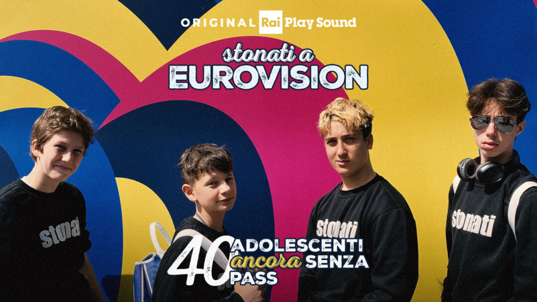 Su RaiPlay Sound “STONATI A EUROVISION – 40 adolescenti ancora senza pass”: dal 7 maggio il nuovo podcast realizzato dagli speaker di Radioimmaginaria