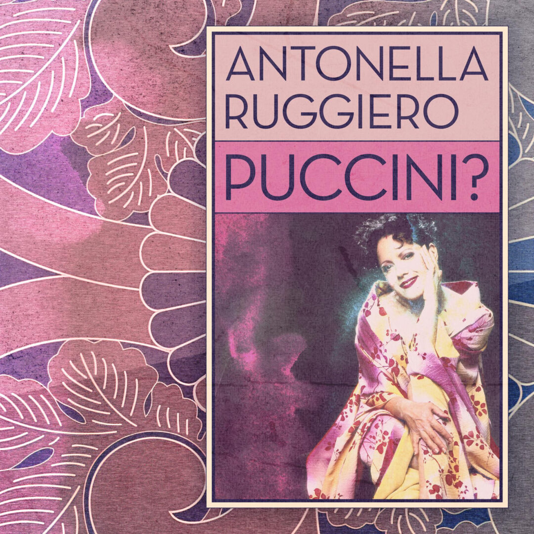 PUCCINI? di Antonella Ruggiero a 100 dalla morte del grande compositore. L’album da oggi in preorder